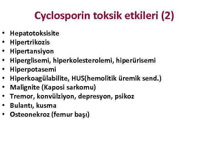 Cyclosporin toksik etkileri (2) • • • Hepatotoksisite Hipertrikozis Hipertansiyon Hiperglisemi, hiperkolesterolemi, hiperürisemi Hiperpotasemi
