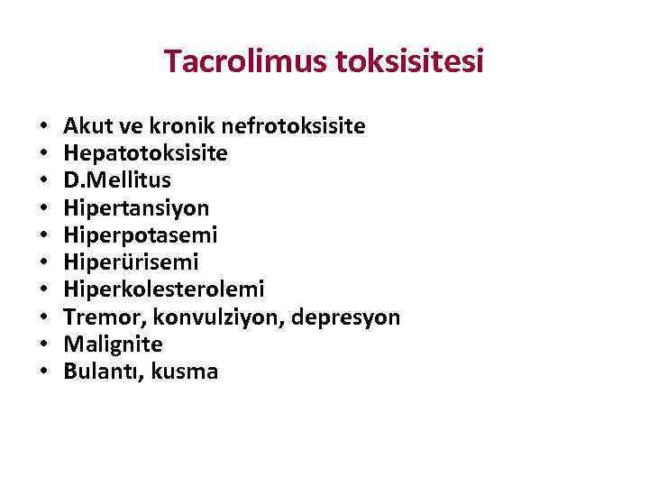Tacrolimus toksisitesi • • • Akut ve kronik nefrotoksisite Hepatotoksisite D. Mellitus Hipertansiyon Hiperpotasemi