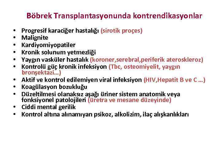 Böbrek Transplantasyonunda kontrendikasyonlar • • • Progresif karaciğer hastalığı (sirotik proçes) Malignite Kardiyomiyopatiler Kronik