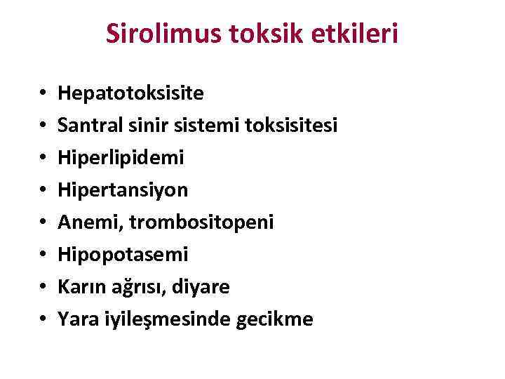 Sirolimus toksik etkileri • • Hepatotoksisite Santral sinir sistemi toksisitesi Hiperlipidemi Hipertansiyon Anemi, trombositopeni
