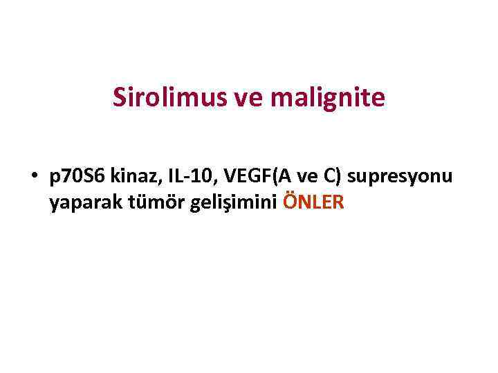 Sirolimus ve malignite • p 70 S 6 kinaz, IL-10, VEGF(A ve C) supresyonu