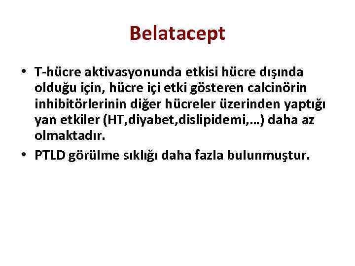 Belatacept • T-hücre aktivasyonunda etkisi hücre dışında olduğu için, hücre içi etki gösteren calcinörin