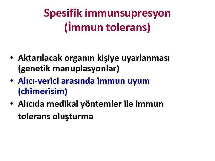 Spesifik immunsupresyon (İmmun tolerans) • Aktarılacak organın kişiye uyarlanması (genetik manuplasyonlar) • Alıcı-verici arasında