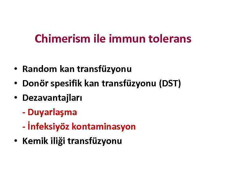 Chimerism ile immun tolerans • Random kan transfüzyonu • Donör spesifik kan transfüzyonu (DST)