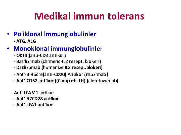 Medikal immun tolerans • Poliklonal immunglobulinler - ATG, ALG • Monoklonal immunglobulinler - OKT