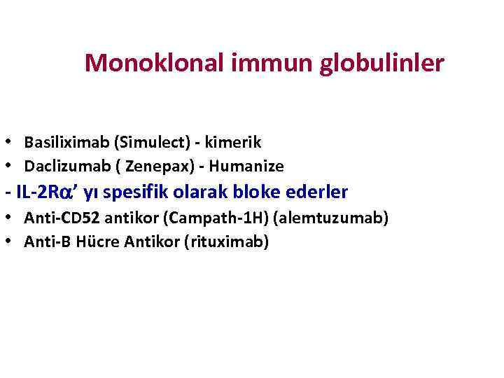 Monoklonal immun globulinler • Basiliximab (Simulect) - kimerik • Daclizumab ( Zenepax) - Humanize
