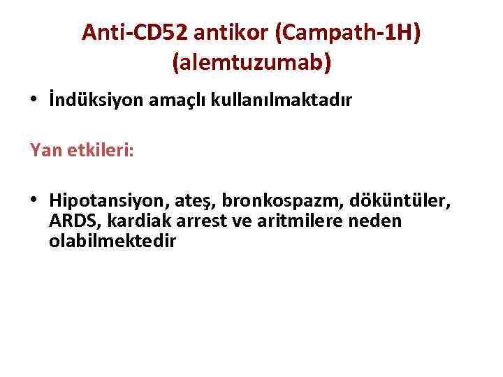Anti-CD 52 antikor (Campath-1 H) (alemtuzumab) • İndüksiyon amaçlı kullanılmaktadır Yan etkileri: • Hipotansiyon,