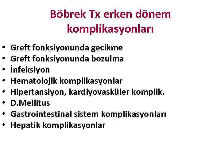 Böbrek Tx erken dönem komplikasyonları • • Greft fonksiyonunda gecikme Greft fonksiyonunda bozulma İnfeksiyon