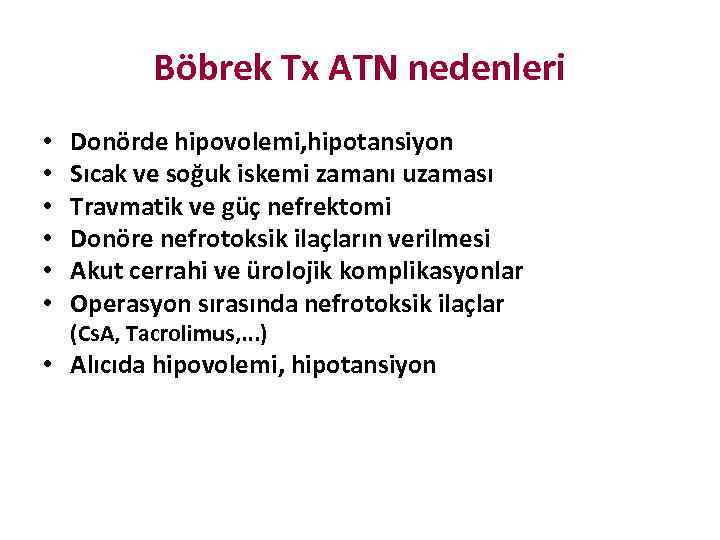 Böbrek Tx ATN nedenleri • • • Donörde hipovolemi, hipotansiyon Sıcak ve soğuk iskemi
