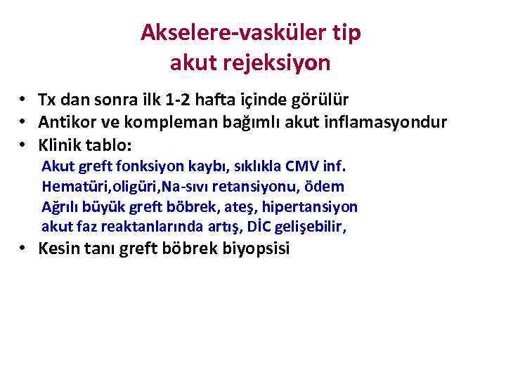 Akselere-vasküler tip akut rejeksiyon • Tx dan sonra ilk 1 -2 hafta içinde görülür