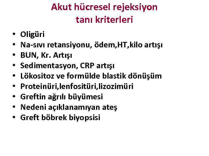 Akut hücresel rejeksiyon tanı kriterleri • • • Oligüri Na-sıvı retansiyonu, ödem, HT, kilo