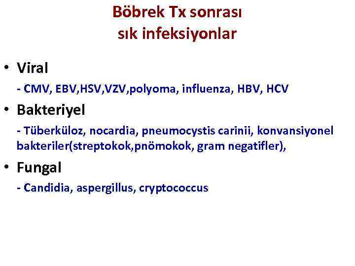 Böbrek Tx sonrası sık infeksiyonlar • Viral - CMV, EBV, HSV, VZV, polyoma, influenza,