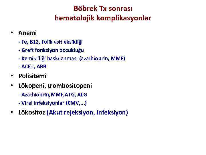 Böbrek Tx sonrası hematolojik komplikasyonlar • Anemi - Fe, B 12, Folik asit eksikliği