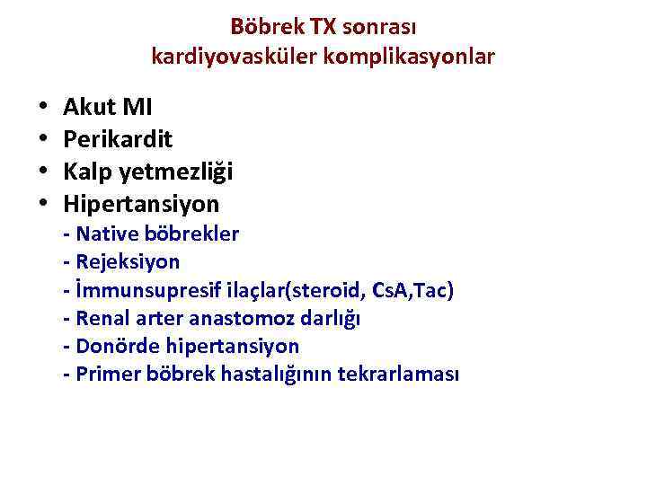 Böbrek TX sonrası kardiyovasküler komplikasyonlar • • Akut MI Perikardit Kalp yetmezliği Hipertansiyon -