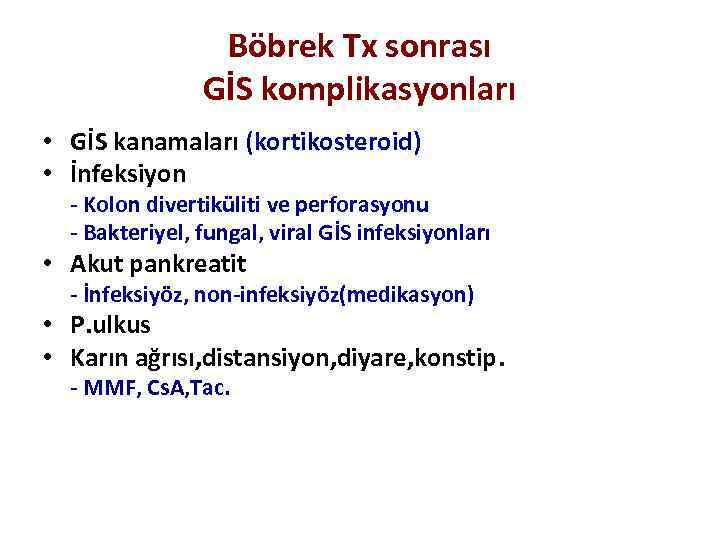 Böbrek Tx sonrası GİS komplikasyonları • GİS kanamaları (kortikosteroid) • İnfeksiyon - Kolon divertiküliti