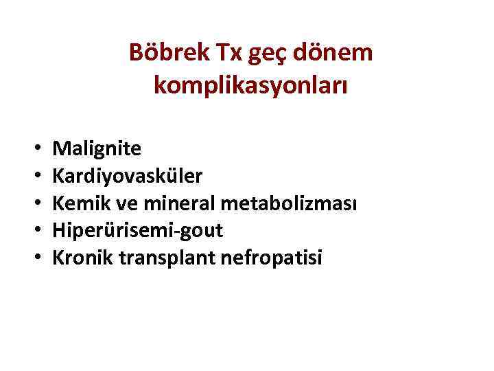 Böbrek Tx geç dönem komplikasyonları • • • Malignite Kardiyovasküler Kemik ve mineral metabolizması