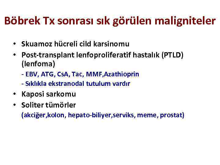 Böbrek Tx sonrası sık görülen maligniteler • Skuamoz hücreli cild karsinomu • Post-transplant lenfoproliferatif