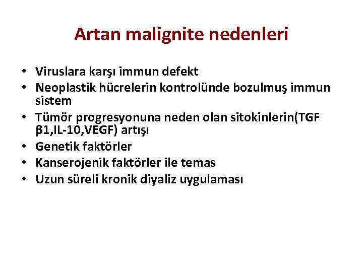 Artan malignite nedenleri • Viruslara karşı immun defekt • Neoplastik hücrelerin kontrolünde bozulmuş immun