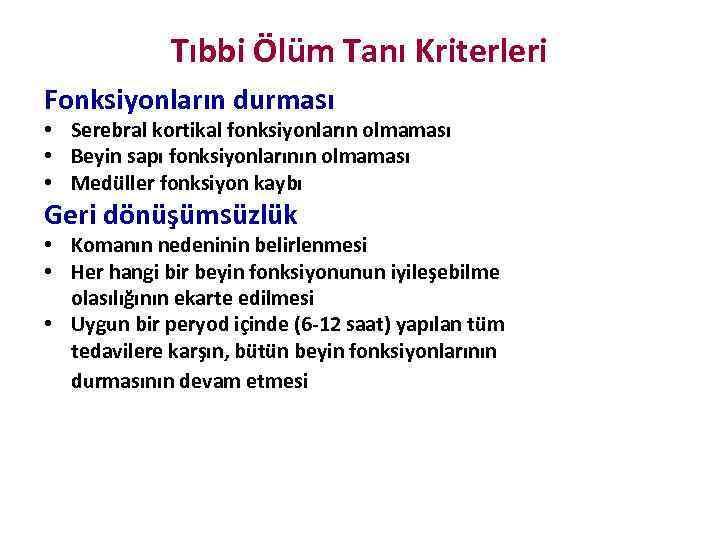 Tıbbi Ölüm Tanı Kriterleri Fonksiyonların durması • Serebral kortikal fonksiyonların olmaması • Beyin sapı