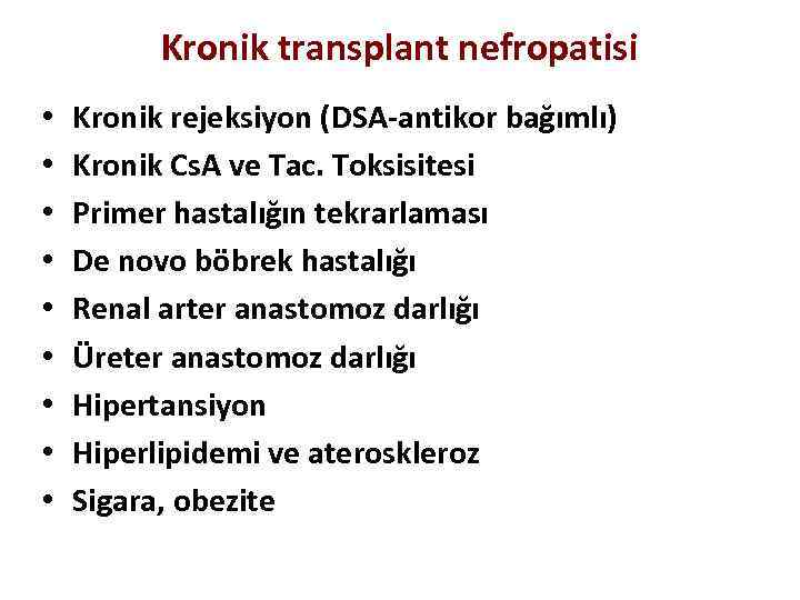Kronik transplant nefropatisi • • • Kronik rejeksiyon (DSA-antikor bağımlı) Kronik Cs. A ve