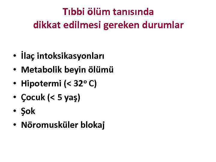 Tıbbi ölüm tanısında dikkat edilmesi gereken durumlar • • • İlaç intoksikasyonları Metabolik beyin