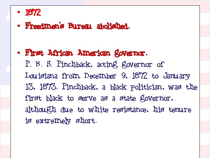  • 1872 • Freedmen's Bureau abolished. • First African American governor. P. B.