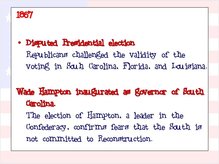 1867 • Disputed Presidential election Republicans challenged the validity of the voting in Souh