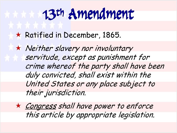 13 th Amendment « Ratified in December, 1865. « Neither slavery nor involuntary servitude,