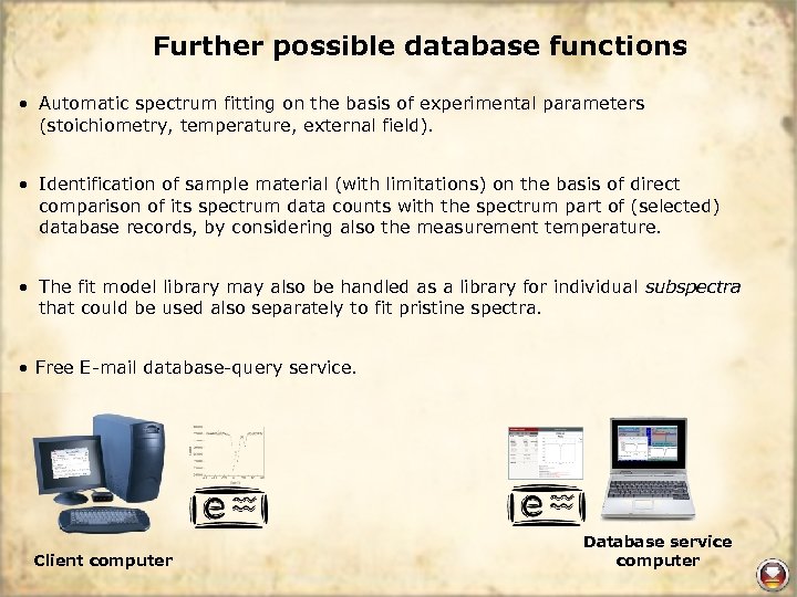 Further possible database functions • Automatic spectrum fitting on the basis of experimental parameters