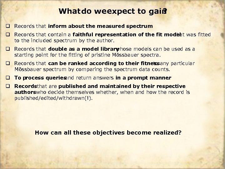 What do we expect to gain ? q Records that inform about the measured