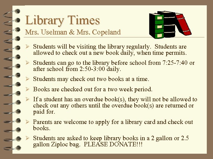 Library Times Mrs. Uselman & Mrs. Copeland Ø Students will be visiting the library