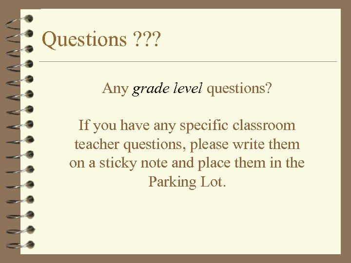 Questions ? ? ? Any grade level questions? If you have any specific classroom