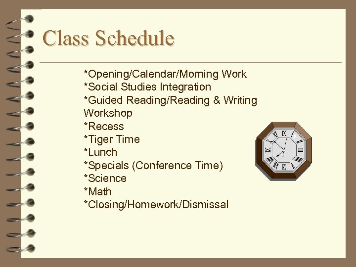 Class Schedule *Opening/Calendar/Morning Work *Social Studies Integration *Guided Reading/Reading & Writing Workshop *Recess *Tiger