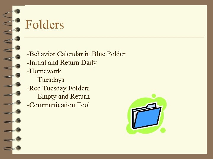 Folders -Behavior Calendar in Blue Folder -Initial and Return Daily -Homework Tuesdays -Red Tuesday