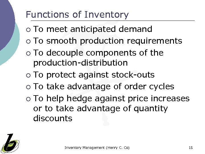 Functions of Inventory To meet anticipated demand ¡ To smooth production requirements ¡ To