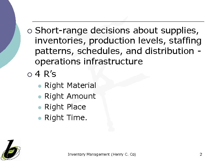 Short-range decisions about supplies, inventories, production levels, staffing patterns, schedules, and distribution operations infrastructure