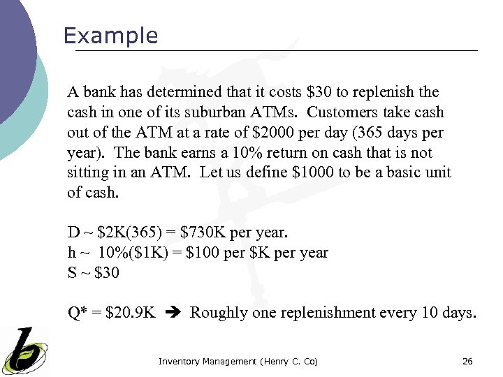 Example A bank has determined that it costs $30 to replenish the cash in