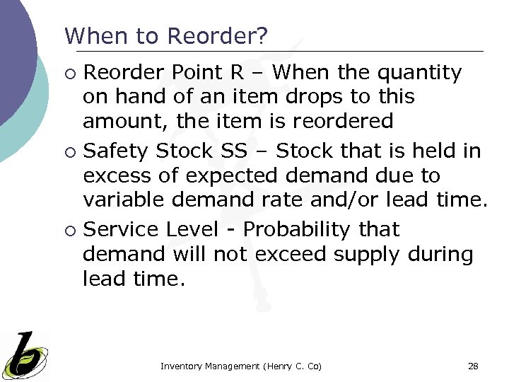 When to Reorder? Reorder Point R – When the quantity on hand of an