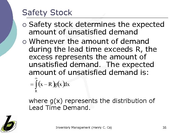 Safety Stock Safety stock determines the expected amount of unsatisfied demand ¡ Whenever the