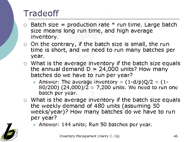 Tradeoff ¡ ¡ ¡ Batch size = production rate * run time. Large batch