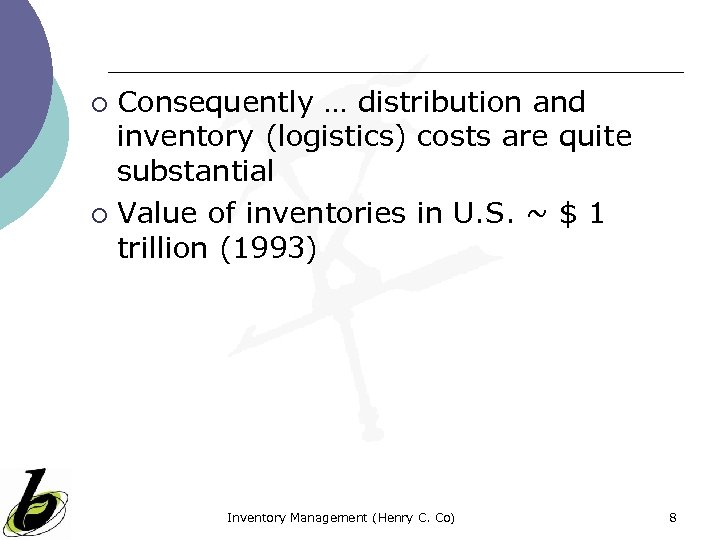 Consequently … distribution and inventory (logistics) costs are quite substantial ¡ Value of inventories