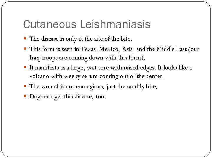 Cutaneous Leishmaniasis The disease is only at the site of the bite. This form