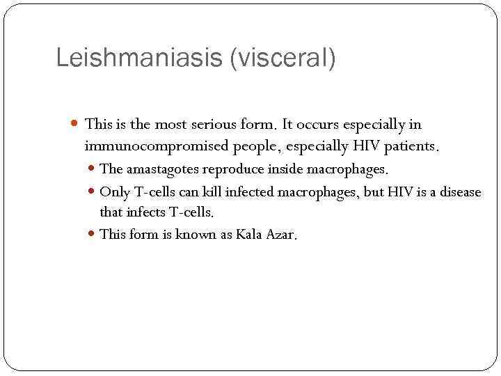 Leishmaniasis (visceral) This is the most serious form. It occurs especially in immunocompromised people,