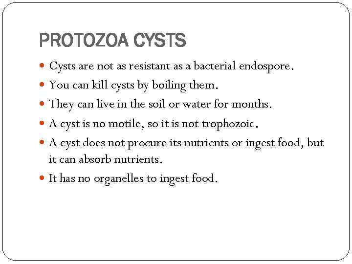 PROTOZOA CYSTS Cysts are not as resistant as a bacterial endospore. You can kill