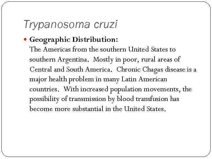 Trypanosoma cruzi Geographic Distribution: The Americas from the southern United States to southern Argentina.