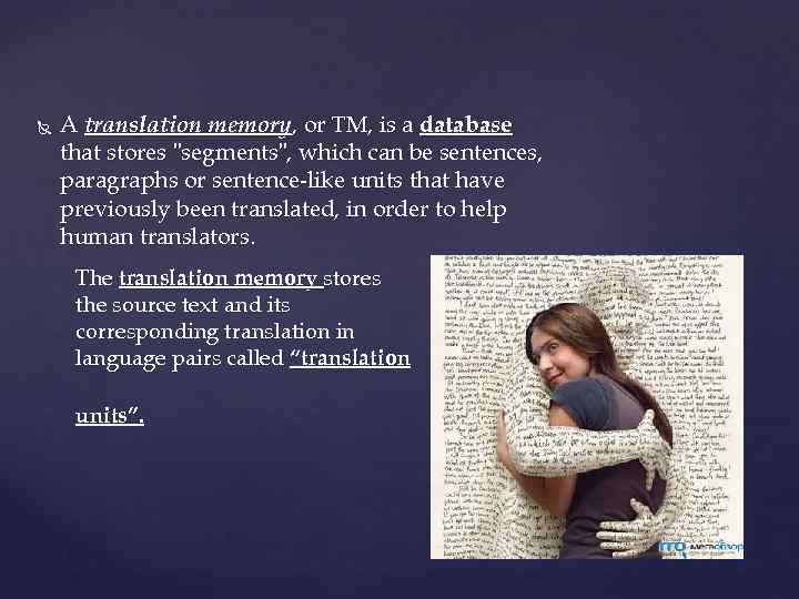  A translation memory, or TM, is a database that stores 