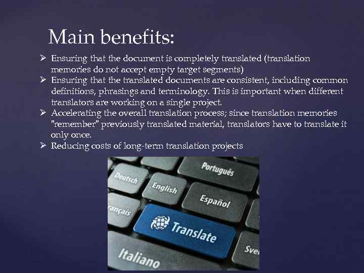 Main benefits: Ø Ensuring that the document is completely translated (translation memories do not