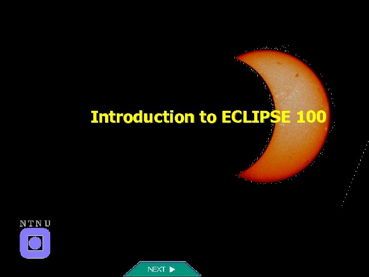 Introduction to ECLIPSE 100 