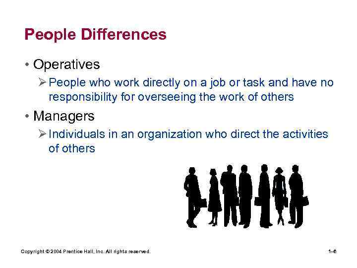 People Differences • Operatives Ø People who work directly on a job or task