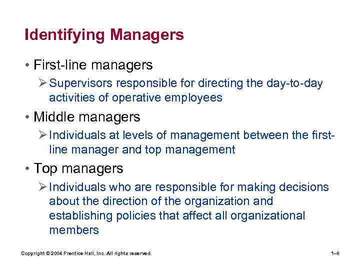 Identifying Managers • First-line managers Ø Supervisors responsible for directing the day-to-day activities of